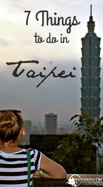 Heading to Taipei? Read our guide to the 7 best, most fun things to do in Taiwan's capital city. | Taipei | Taipei 101 | Taipei Taiwan | Taipei things to do in | Taipei food | Taipei travel | Taipei Night Market | Taipei Elephant Mountain | Taipei must see #Taipei #traveltips #Taiwan