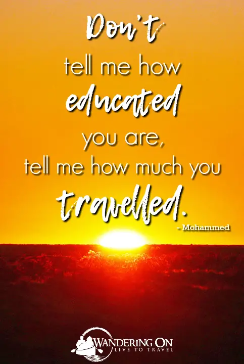 Don’t Tell Me How Educated You Are, Tell Me How Much You Travelled - Mohammed
