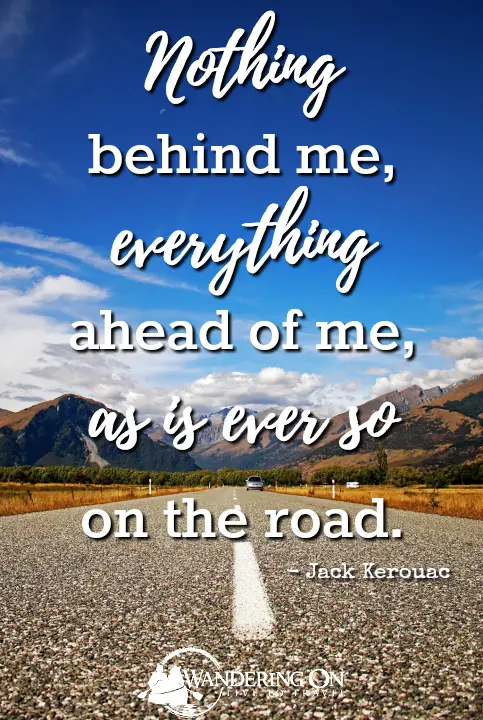 Best Travel Quotes Inspirational | travel quotes images | road quotes | Famous Travel Quotes | "Nothing behind me, everything ahead of me, as is ever so on the road." | Jack Kerouac | On The Road quotes 