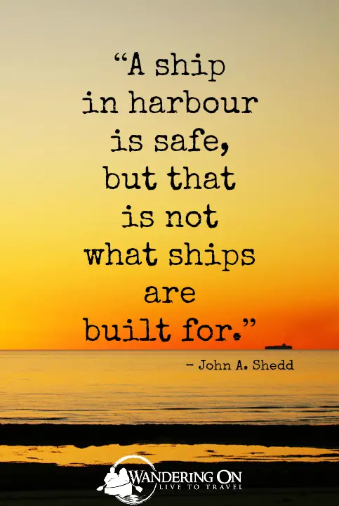 Best Travel Quotes Inspirational | travel quotes images | journey quotes | Explore quotes | A ship in harbour is safe but that is not what ships are built for - John A. Shedd